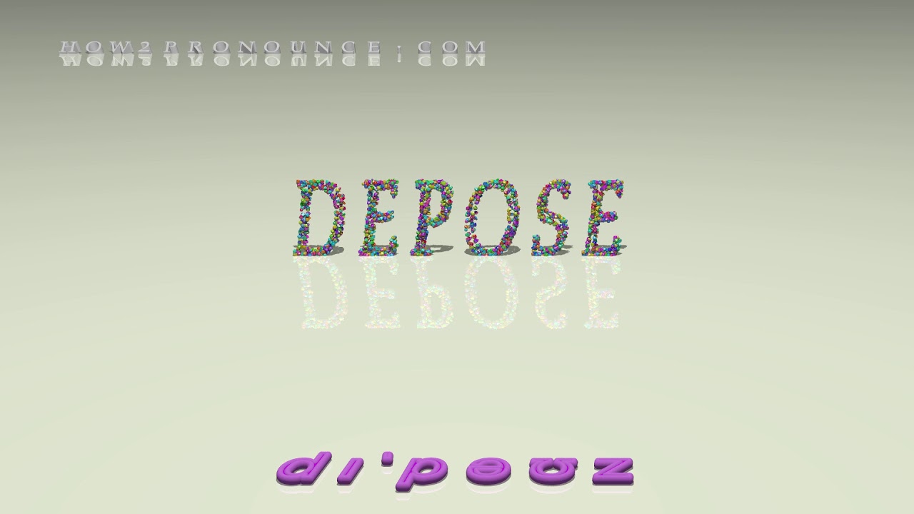 depose - pronunciation + Examples in sentences and phrases