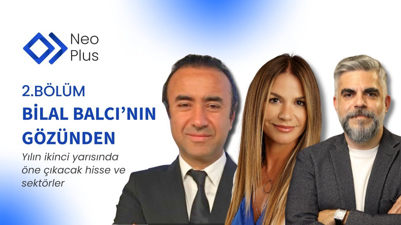 Yılın ikinci yarısında öne çıkacak hisse ve sektörler l Bilal Balcı'nın Gözünden 2. Bölüm