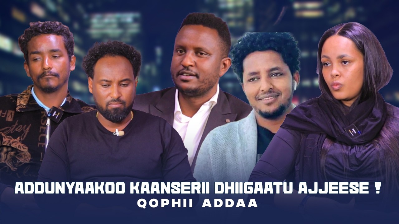 Addunyaakoo Kaanserii Dhiigaatu Ajjeese ! - Qophii Addaa