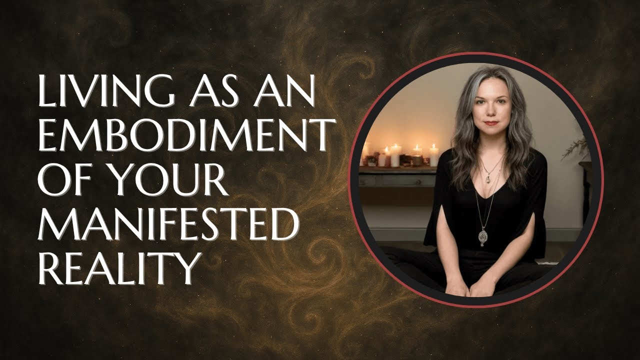 Living as an Embodiment of Your Manifested Reality