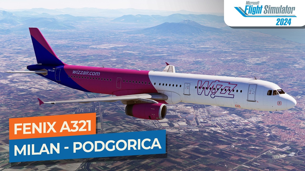 [MSFS 2024] Milan Malpenda to Podgorica - Fenix A321 Wizz Air｜Drawyah