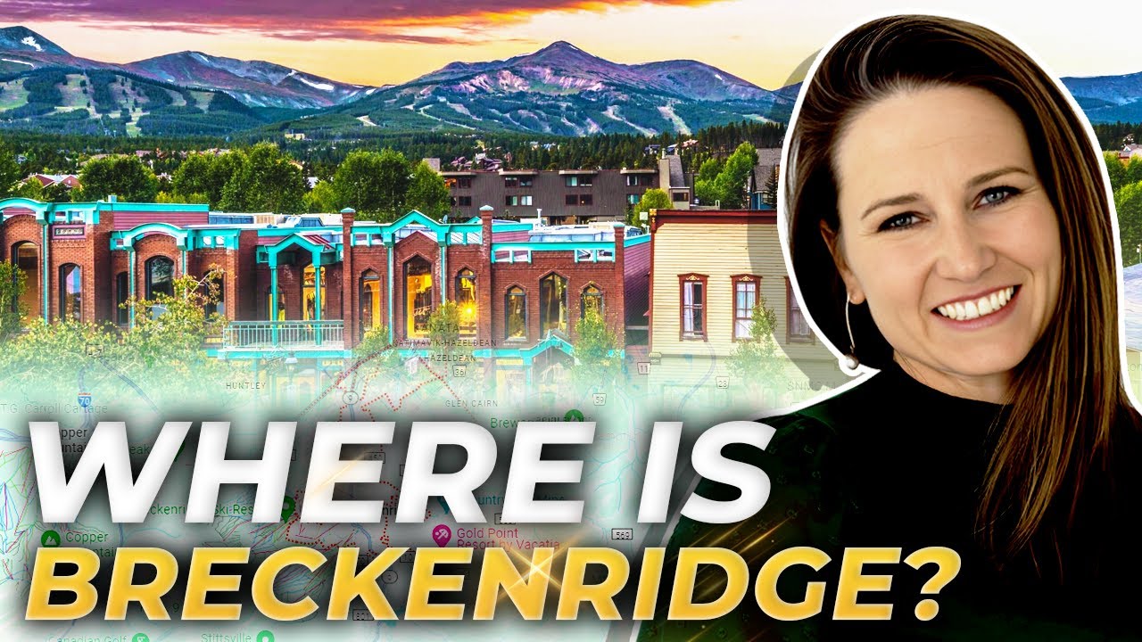 Where is BRECKENRIDGE COLORADO in Summit County, CO: Nearby Vail Resorts, Real Estate & Things to DO