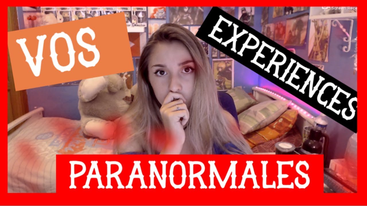 VOS EXPÉRIENCES PARANORMALES ! [1]