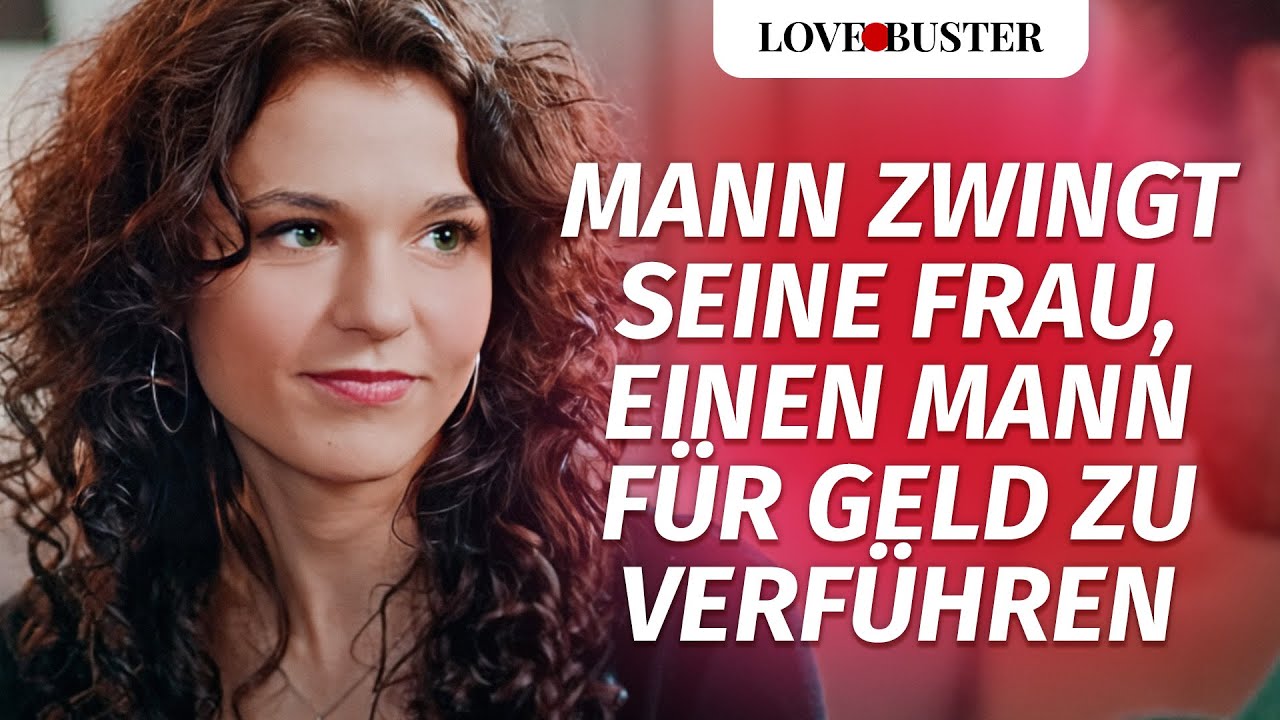 Mann zwingt seine Frau, einen Mann für Geld zu verführen | @LoveBusterDeutsch