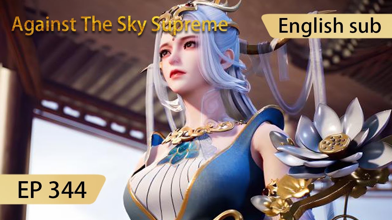 [Eng Sub] Against The Sky Supreme episode 344 highlights