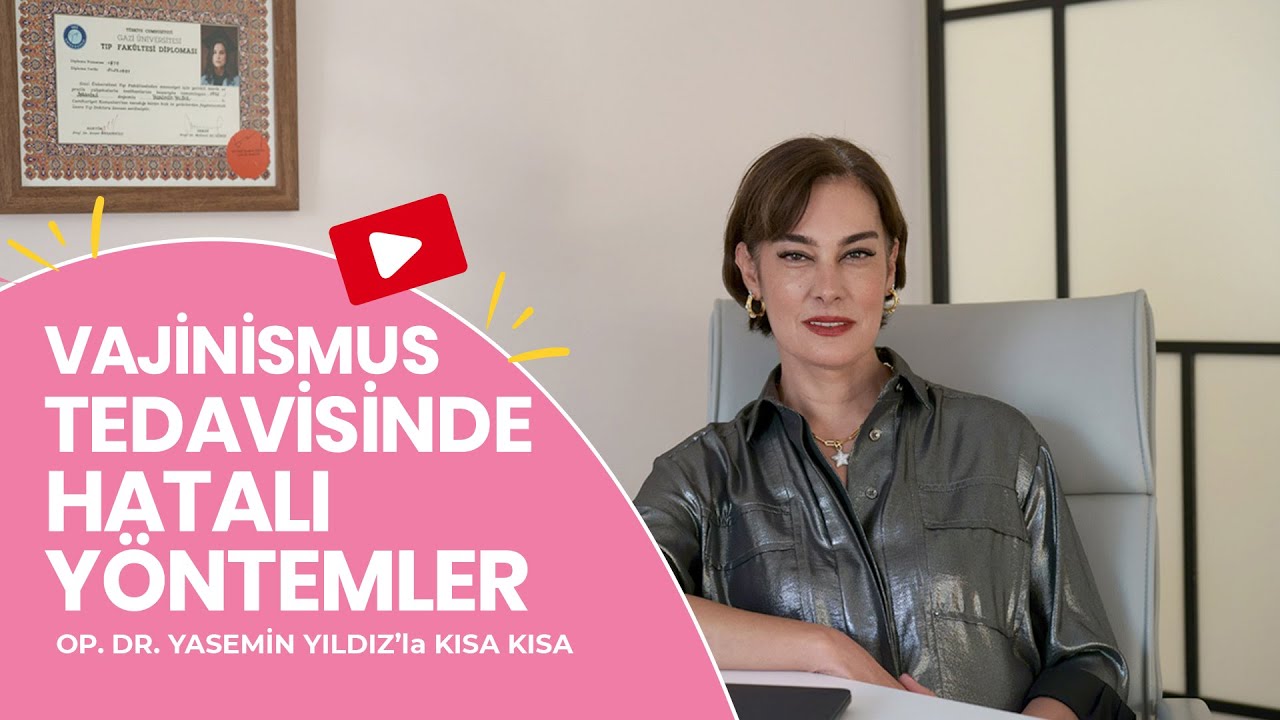 Vajinismus Tedavisinde Hatalı Yöntemler Nelerdir? Op. Dr. Yasemin Yıldız Anlatıyor
