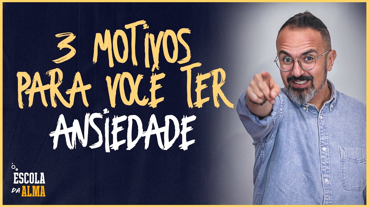 3 MOTIVOS PARA VOCÊ TER ANSIEDADE  - #73 | ESCOLA DA ALMA