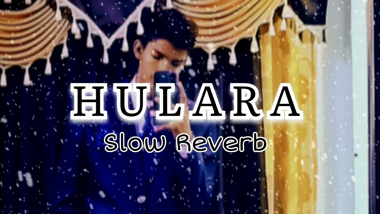 HULARA SONG SLOWED REVERB AND LOFI MIX MUSIC 