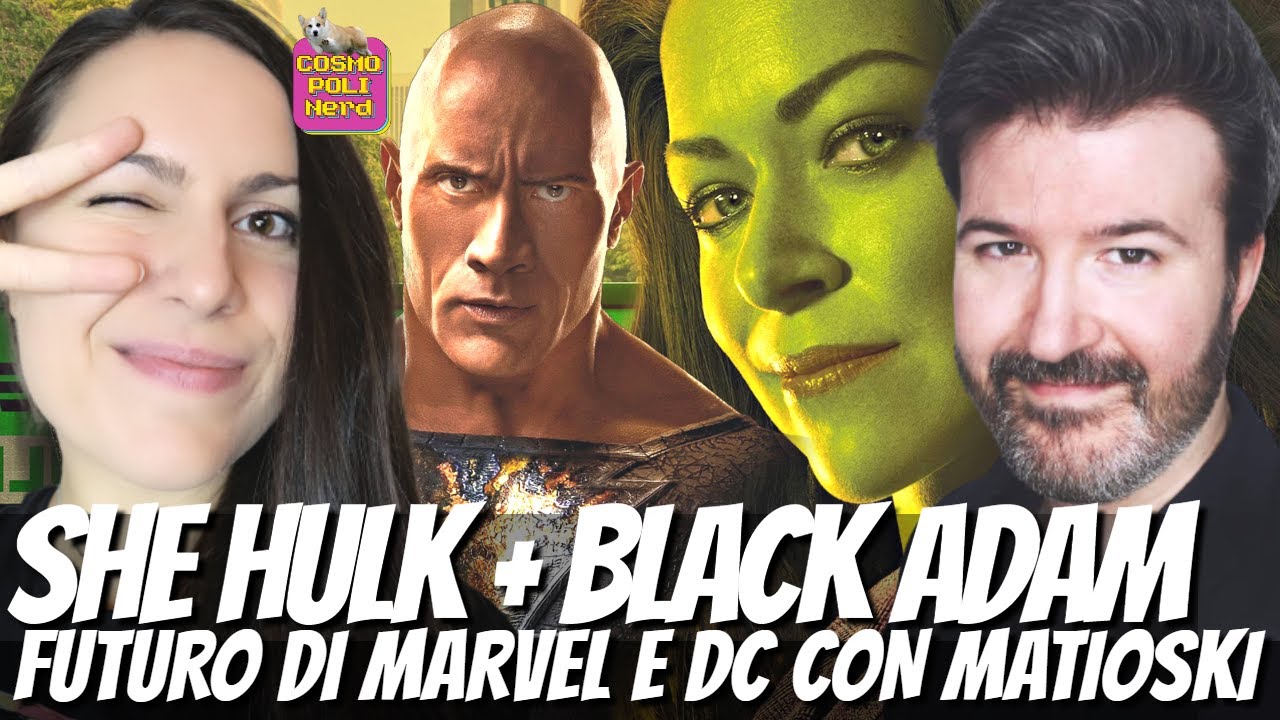 SHE HULK e BLACK ADAM: QUALE FUTURO PER MARVEL E DC? PARLIAMONE LIVE CON MATIOSKI