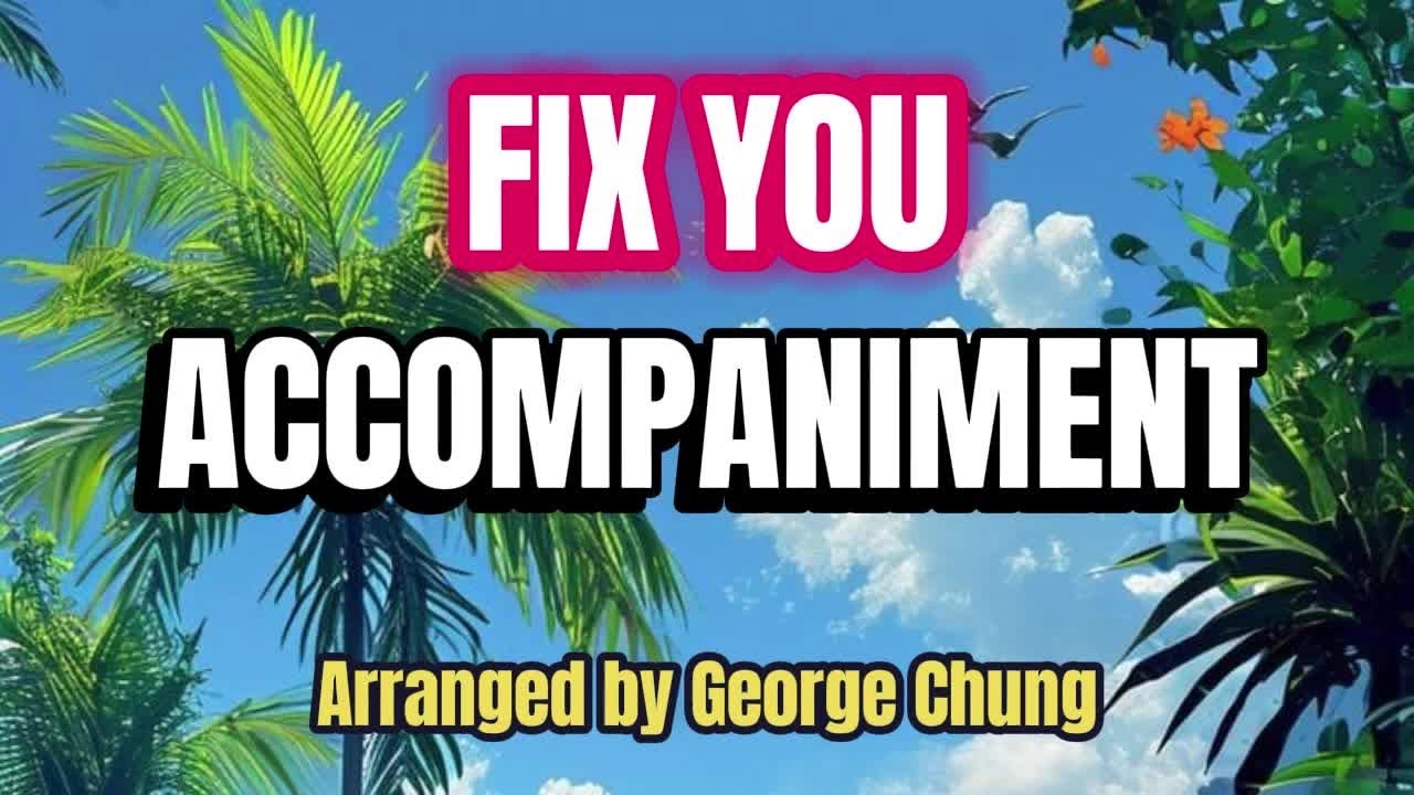 Fix You / ACCOMPANIMENT / Choral Guide / Arranged by George Chung