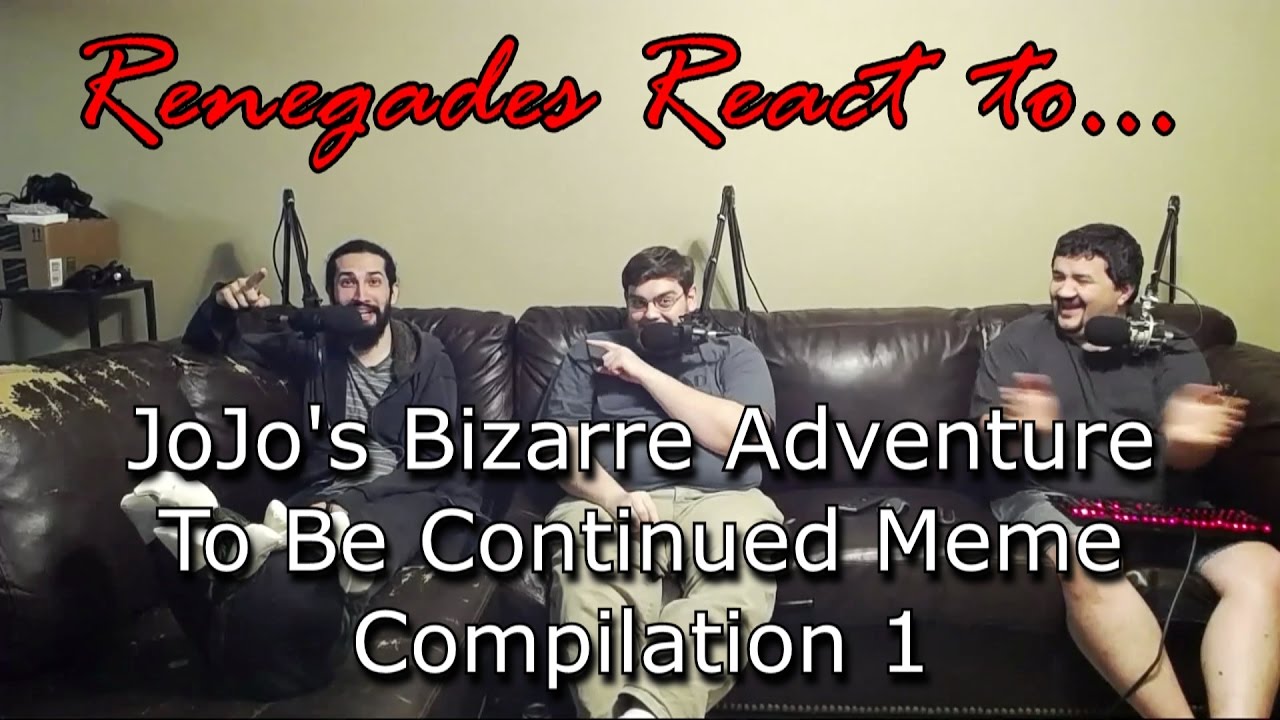 Renegades React to... JoJo's Bizarre Adventure - To Be Continued Meme Compilation #1