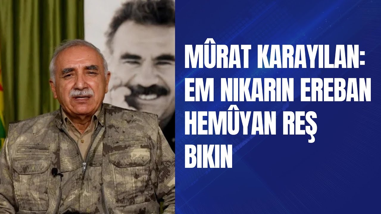 Mûrat Karayilan: Em nikarin Ereban hemûyan reş bikin, divê em nebin lîstika planên qirêj.