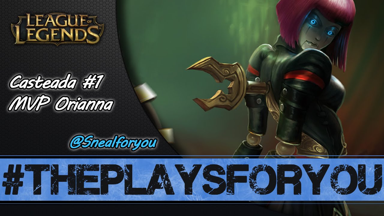 LoL || Casteada #1 MVP Orianna || #ThePlaysForYou (sin sonido)