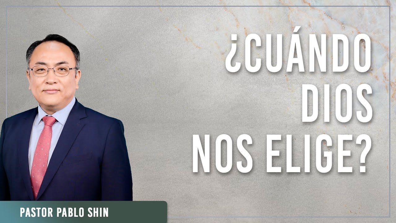 ¿Cuándo Dios nos elige? - Pastor Pablo Shin - 1 Samuel 15:17-19