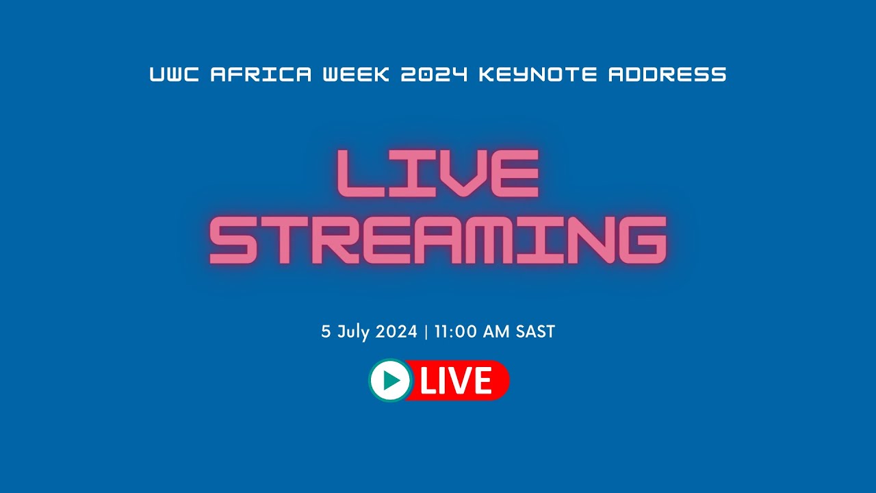 UWC AFRICA WEEK 2024 KEYNOTE ADDRESS