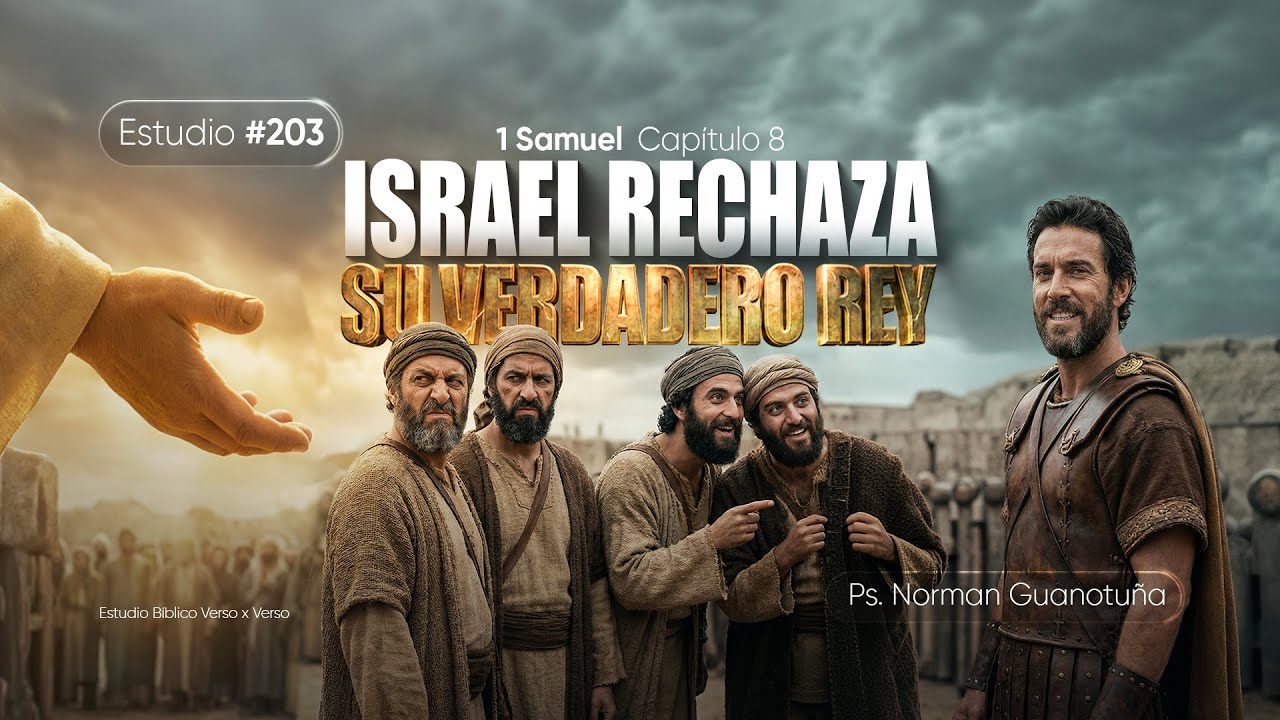 Estudio #203 | ISRAEL RECHAZA SU VERDADERO REY - 1 SAMUEL CAP. 8  - PS. NORMAN GUANOTUÑA
