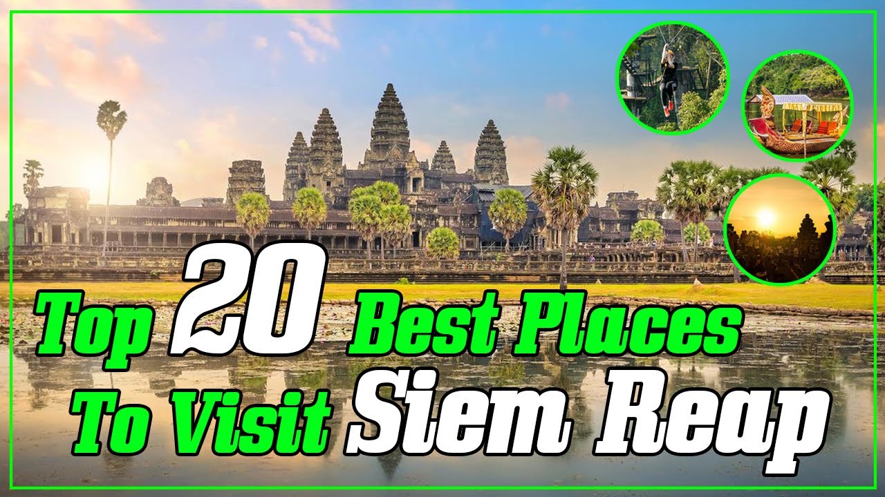 Top 20 Best Places To Visit Siem Reap of Cambodia | កន្លែងកំសាន្តដ៍ល្អទាំង 20 សម្រាប់អ្នកទៅលេងសៀមរាប