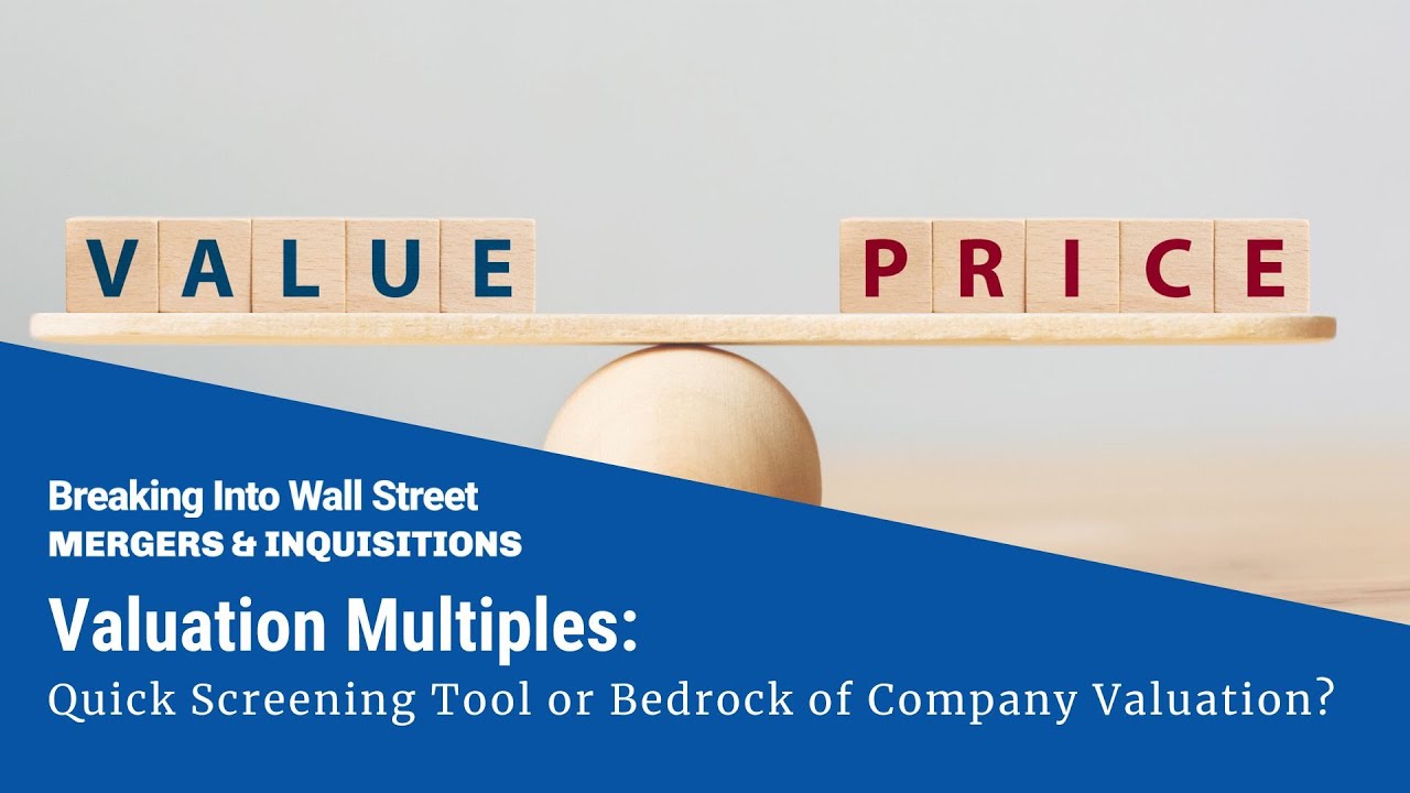Valuation Multiples: Quick Screening Tool or Bedrock of Company Valuation?