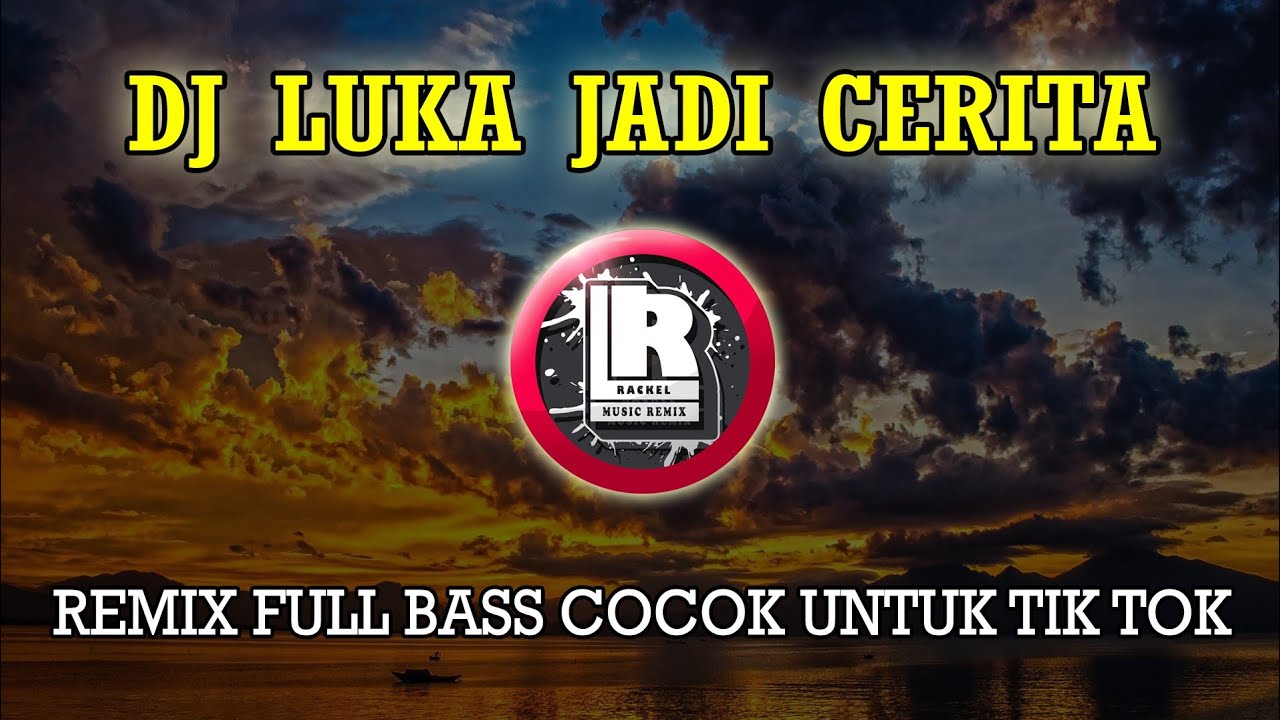 COCOK UNTUK TIK TOK DJ LUKA JADI CERITA THOMAS ARYA REMIX FULL BASS