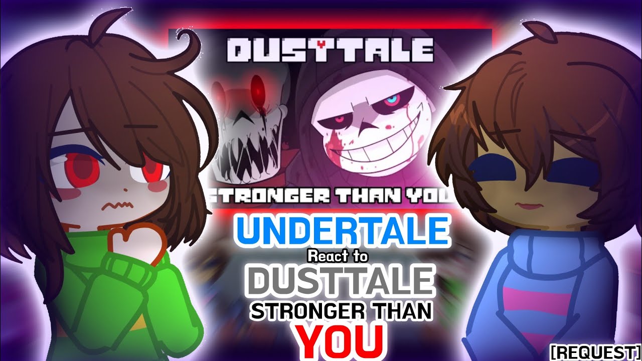 Реакция Undertale на DustTale: Stronger Than You [Запрос]