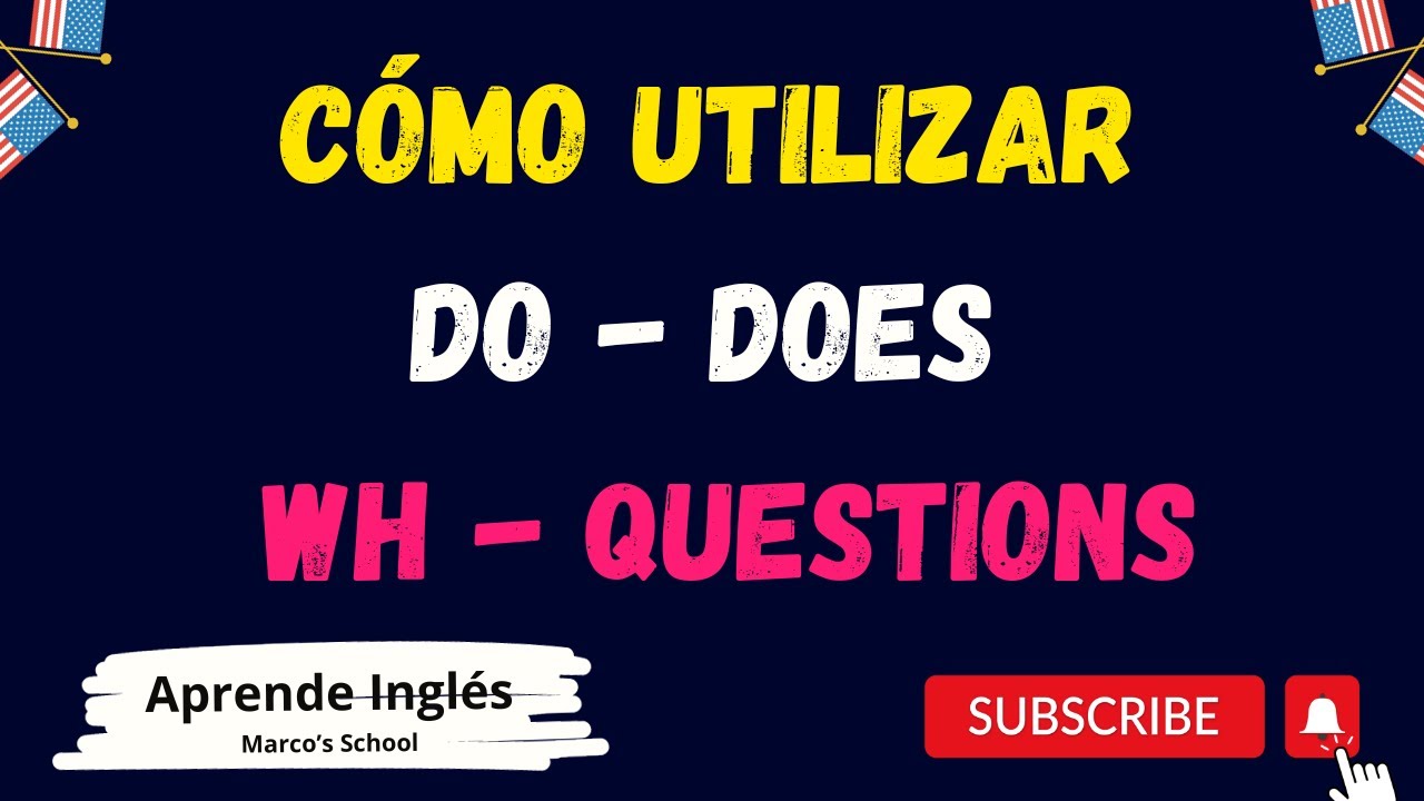 Cómo utilizar DO - DOES y los WH QUESTIONS para preguntas en inglés  (preguntas abiertas y cerradas)