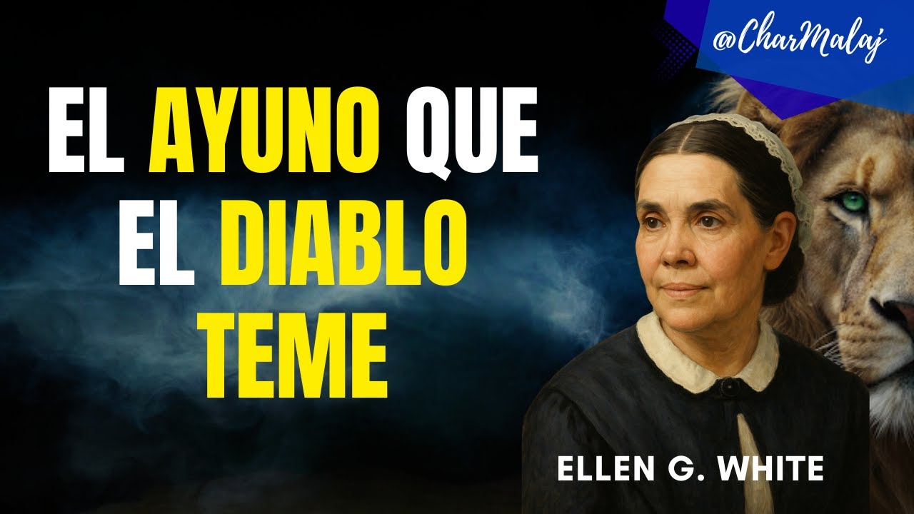 El ayuno que el Diablo teme  | Elena G. de White