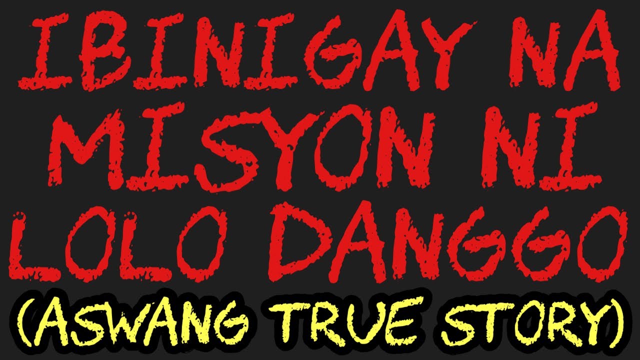 IBINIGAY NA MISYON NI LOLO DANGGO (Aswang True Story)