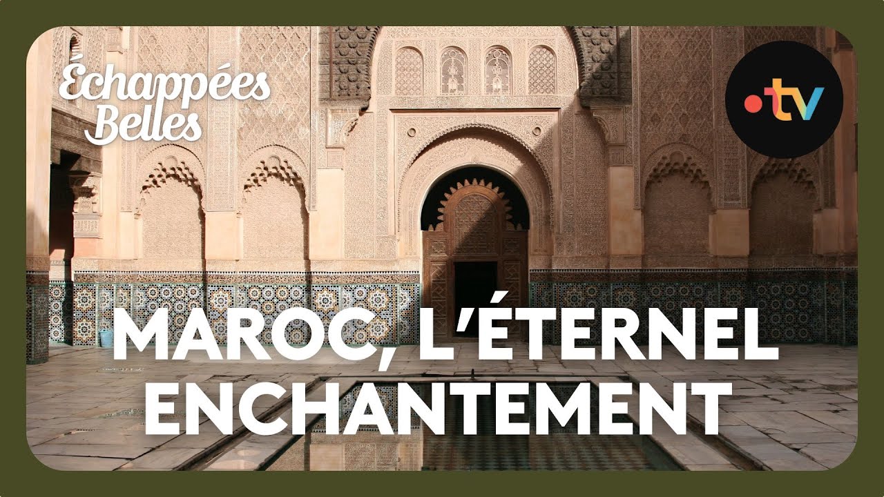 Maroc, l'éternel enchantement - Échappées belles