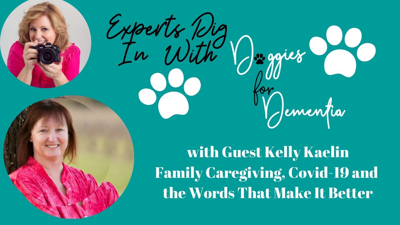 Experts Dig In with Doggies for Dementia with guest Kelly Kaelin-Dementia and Covid-19