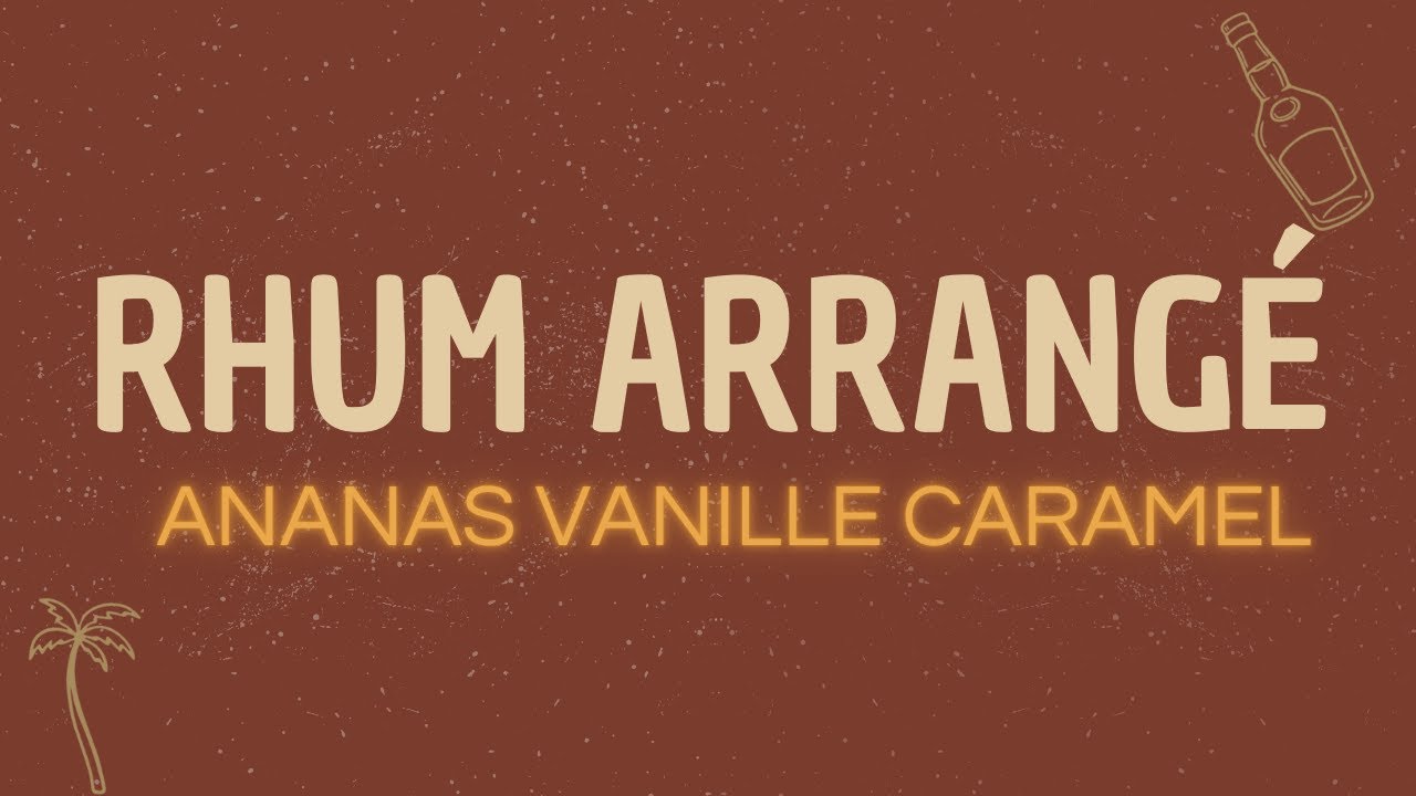 Rhum arrangé maison ananas, vanille et caramel (recette facile)