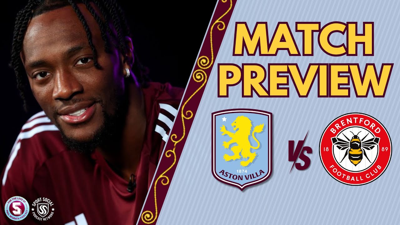 PREVIEW ASTON VILLA vs BRENTFORD plus ANNOUNCING our first podcast guest