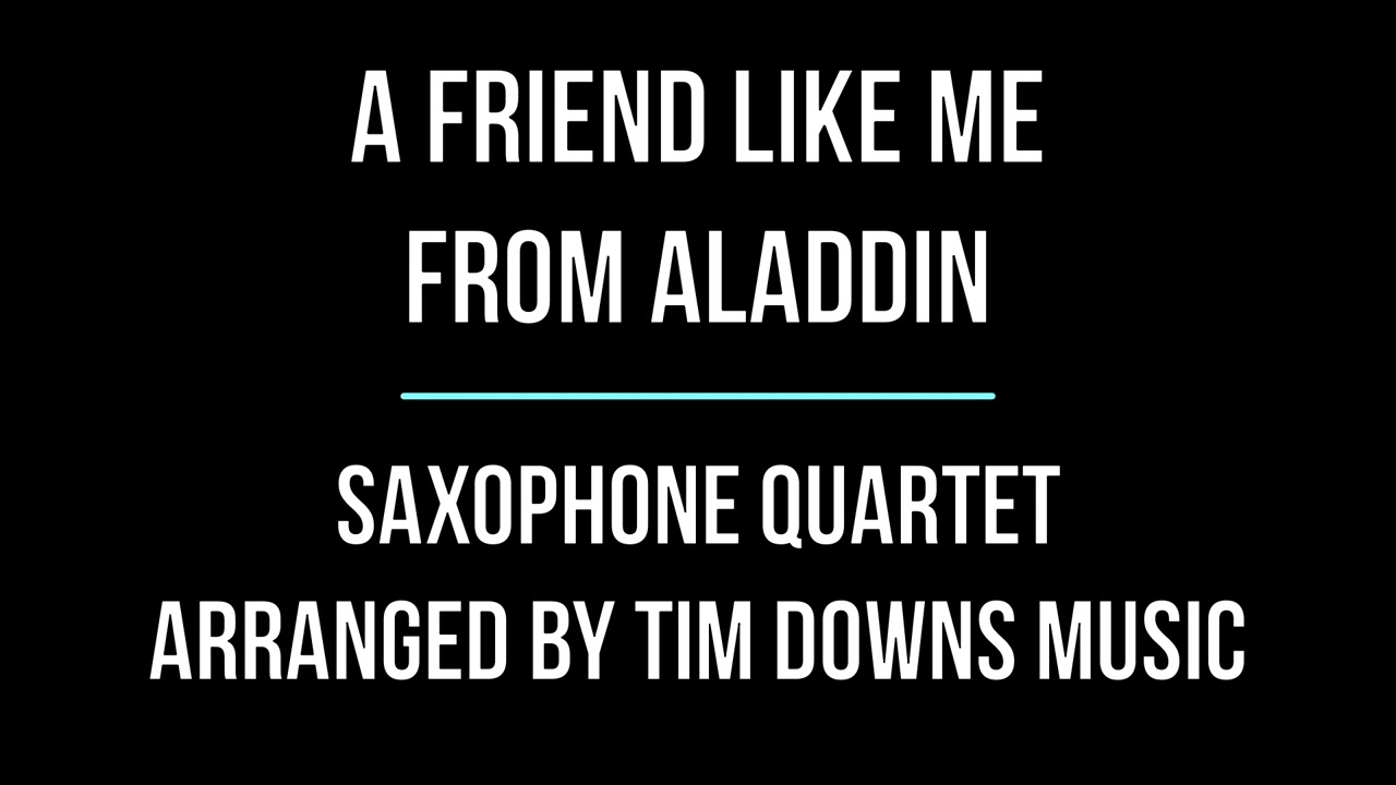 A Friend Like Me arranged for sax quartet by Tim Downs