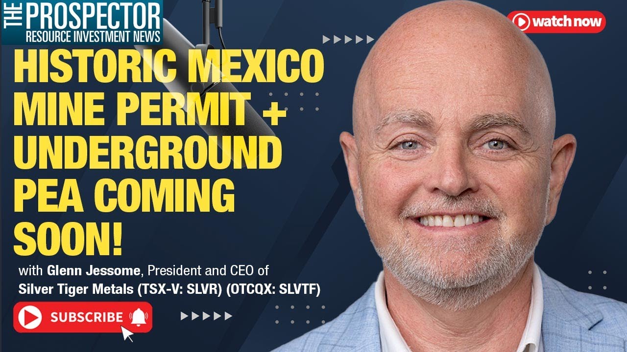 Glenn Jessome: Silver Tiger Metals Secures Historic Mexico Mine Permit + Underground PEA Coming Soon