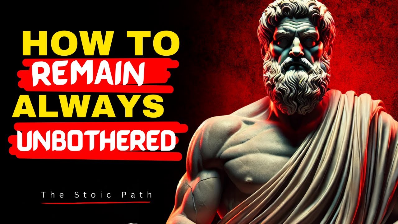 How To Remain Always Unbothered - Stoic Philosophy: The Stoic Path