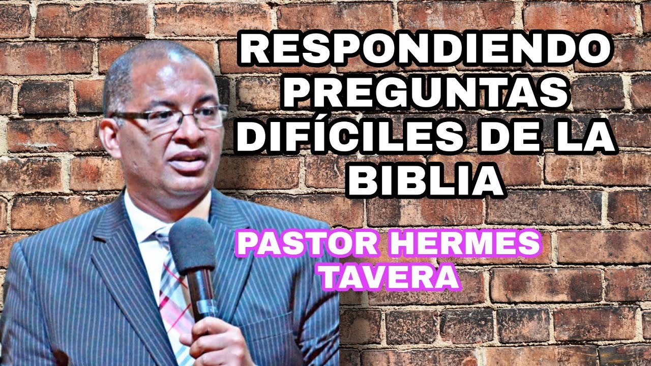 RESPONDIENDO PREGUNTAS BÍBLICAS - PASTOR HERMES TAVERA