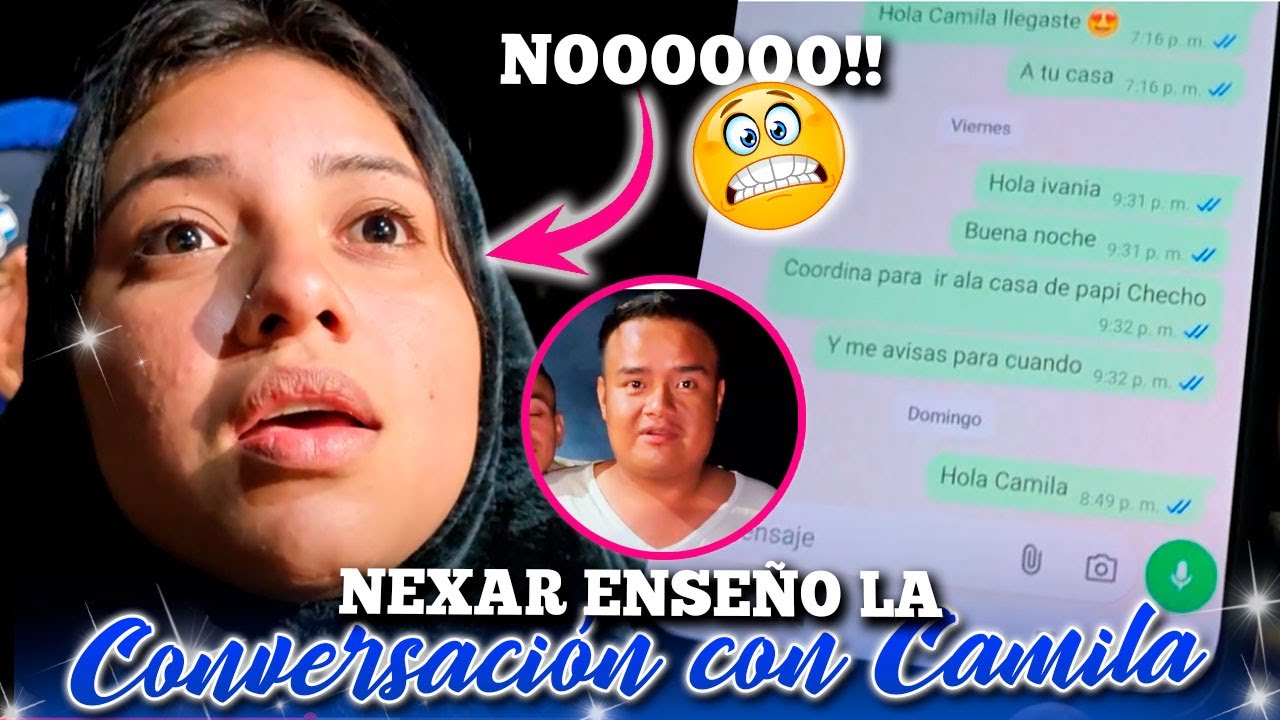 CAMILA QUEDO EN EVIDENCIA, NEXAR ENSEÑARA LOS MENSAJES. Por esta razón Camila no le responde😬