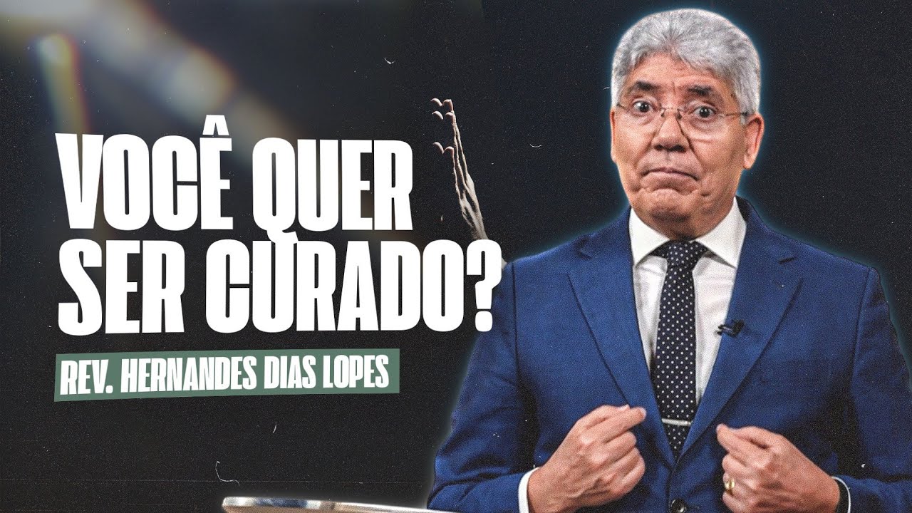 VOC&Ecirc; QUER SER CURADO? - Hernandes Dias Lopes
