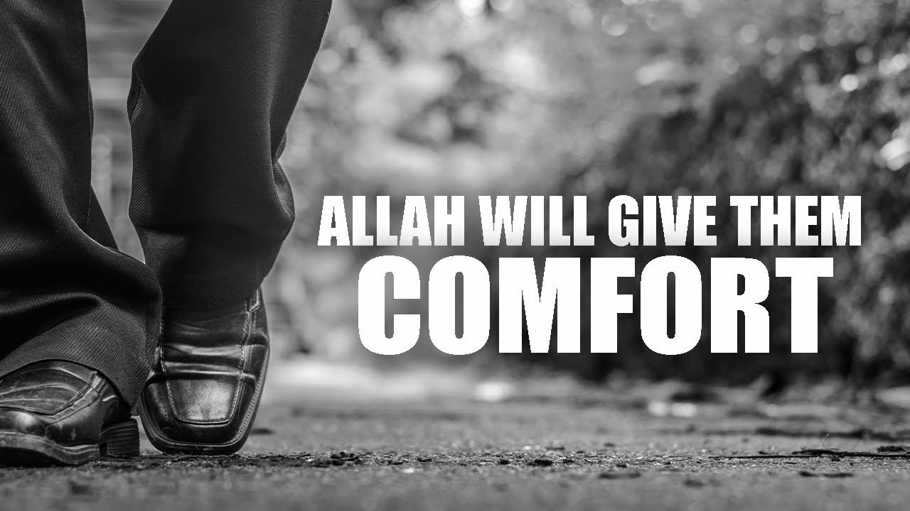 THESE MUSLIMS ALLAH WILL GIVE THEM COMFORT