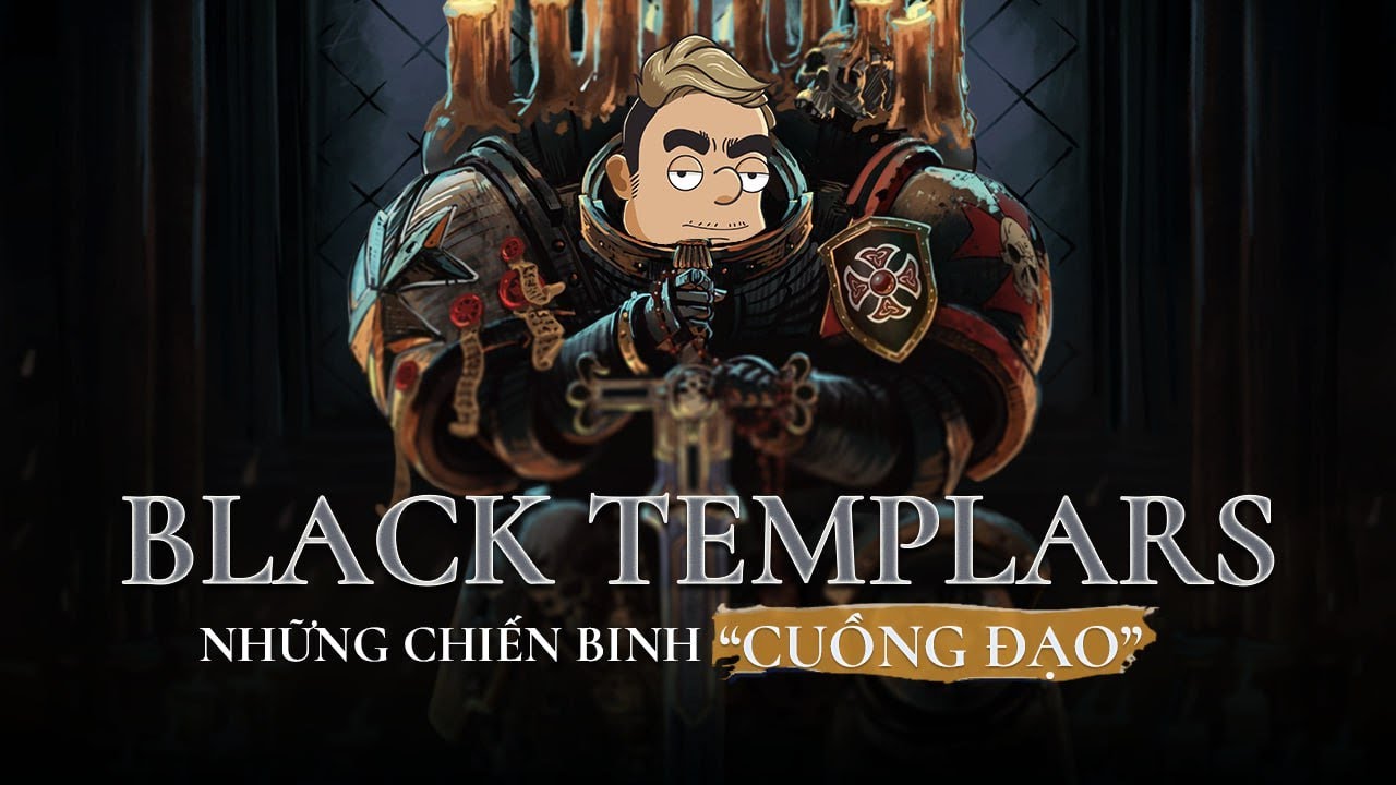 Chapter BLACK TEMPLARS Cuồng Tín Như Thế Nào? [WARHAMMER 40K]