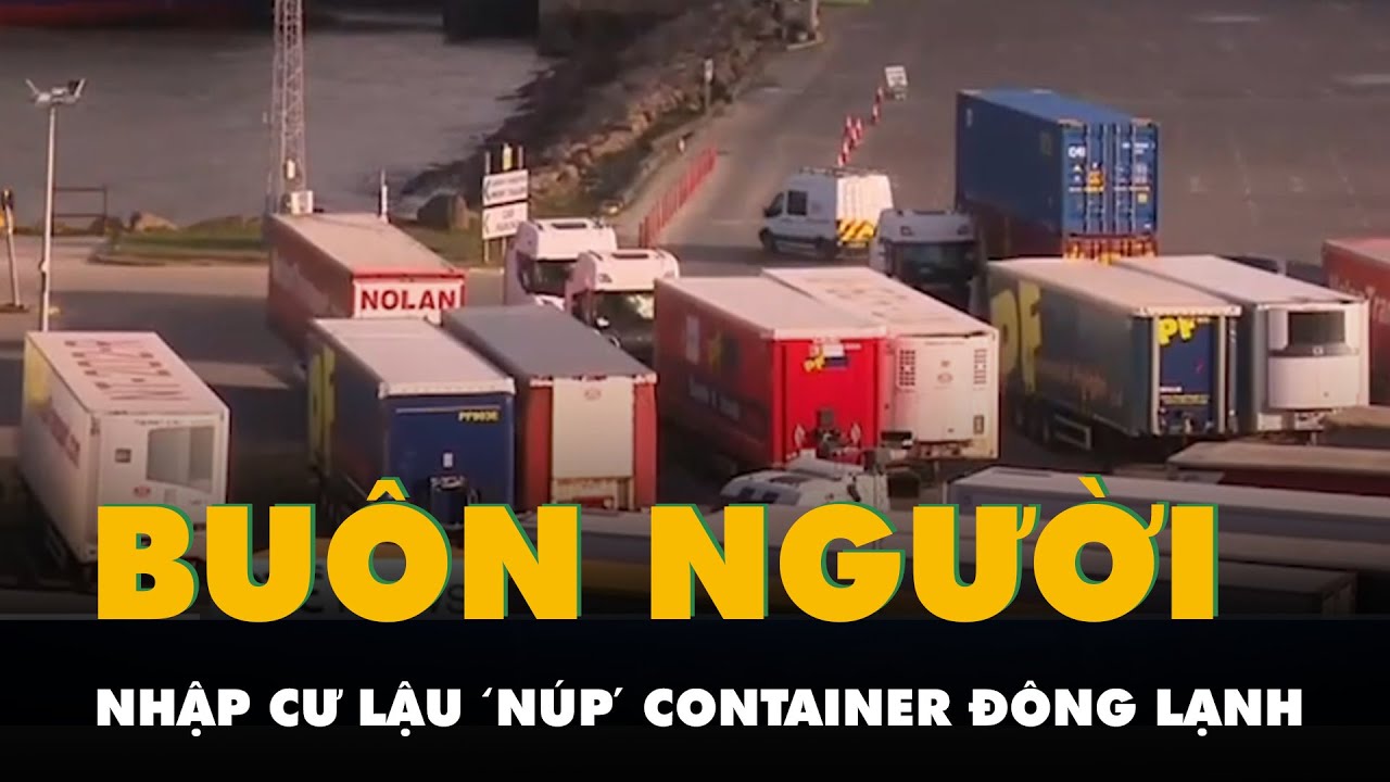 14 người ‘núp’ trong container đông lạnh để nhập cư lậu, có cả người Việt