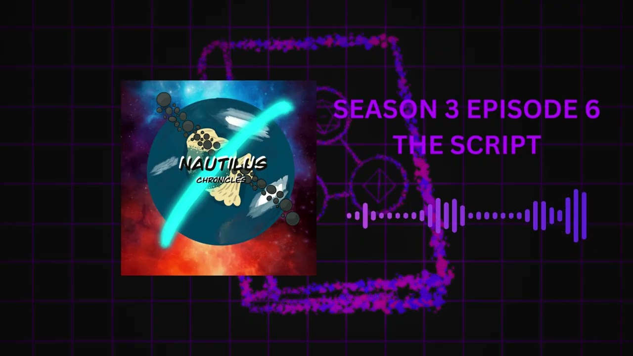 The Nautilus Chronicles | 6. The Script