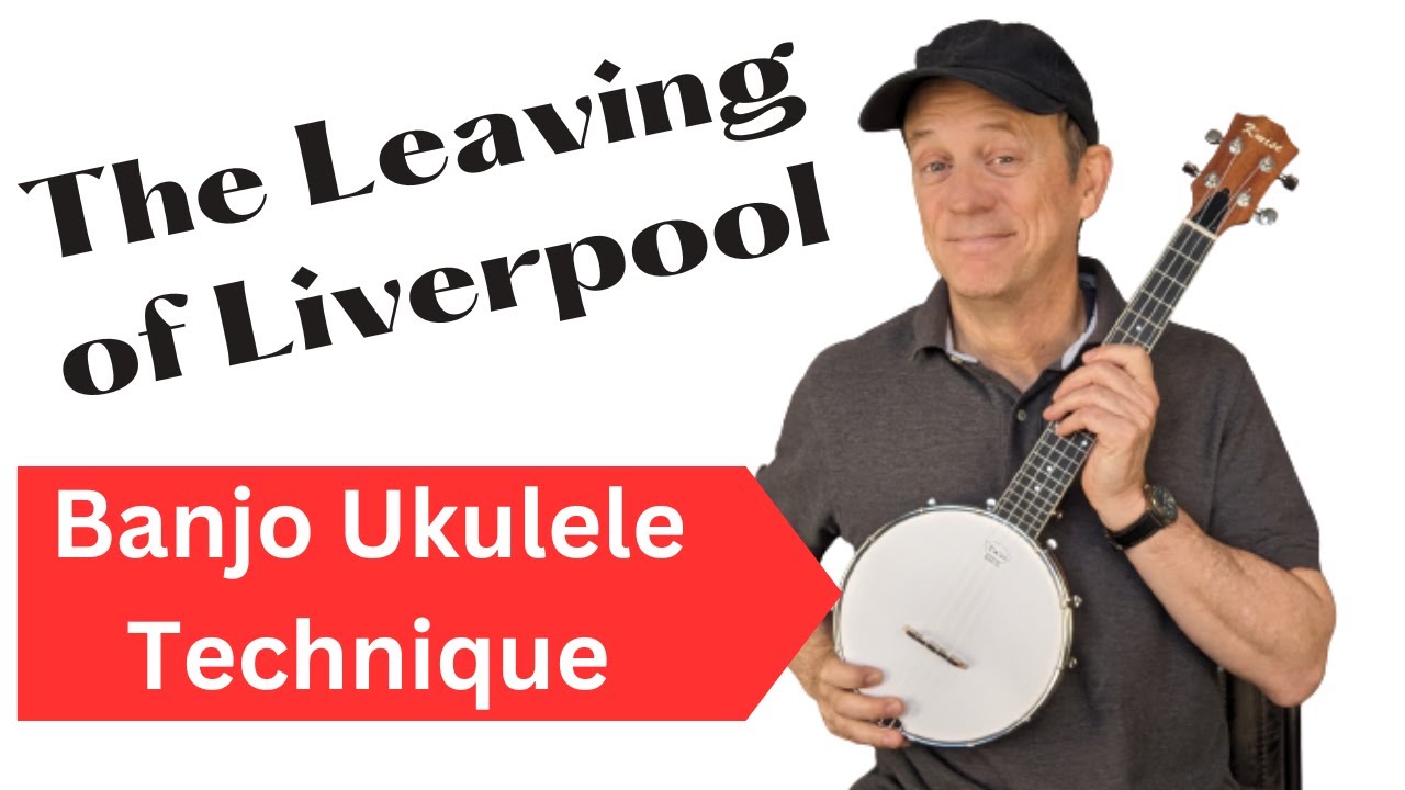 The Leaving of Liverpool - Banjo Ukulele Techniques