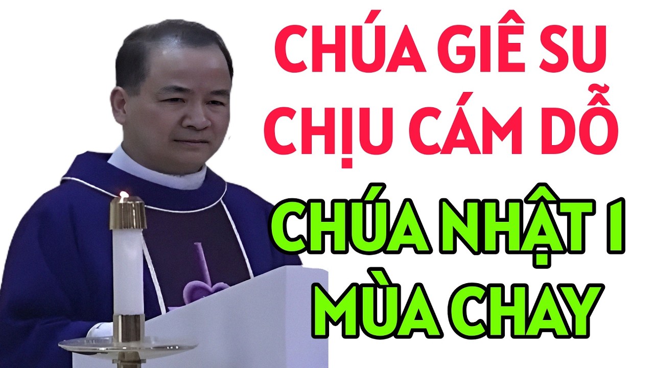 CHÚA NHẬT 1 MÙA CHAY- CHÚA GIÊ SU CHỊU CÁM DỖ . CHA TĨNH GIẢNG MỚI NHẤT