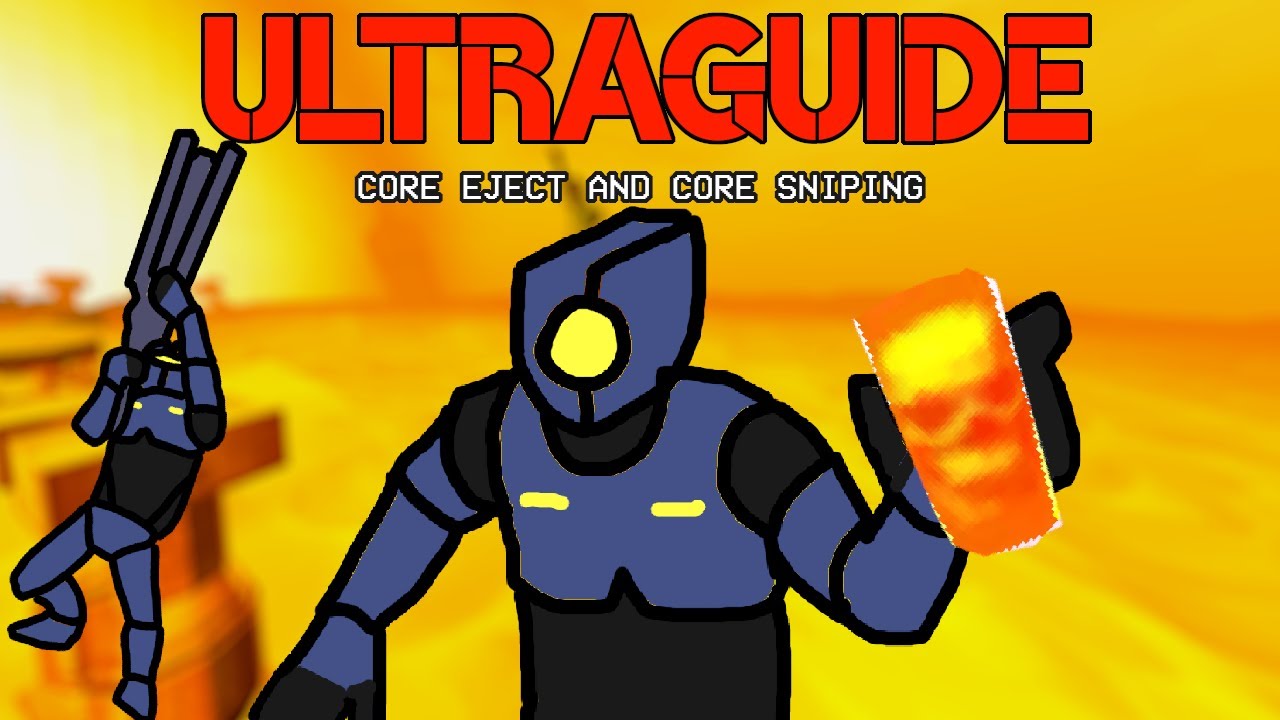 ULTRAGUIDE | Core Mechanics and Core Sniping