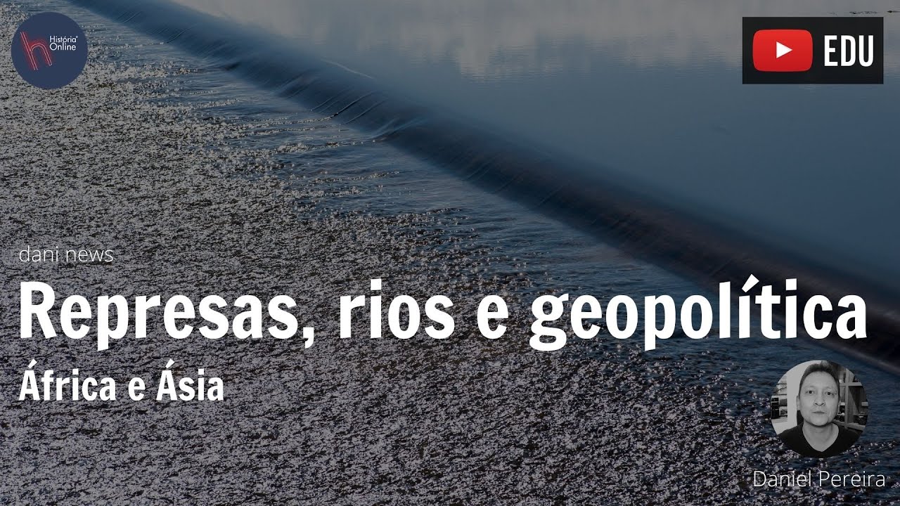 Represas, rios e geopolítica: África e Ásia (Dani News)