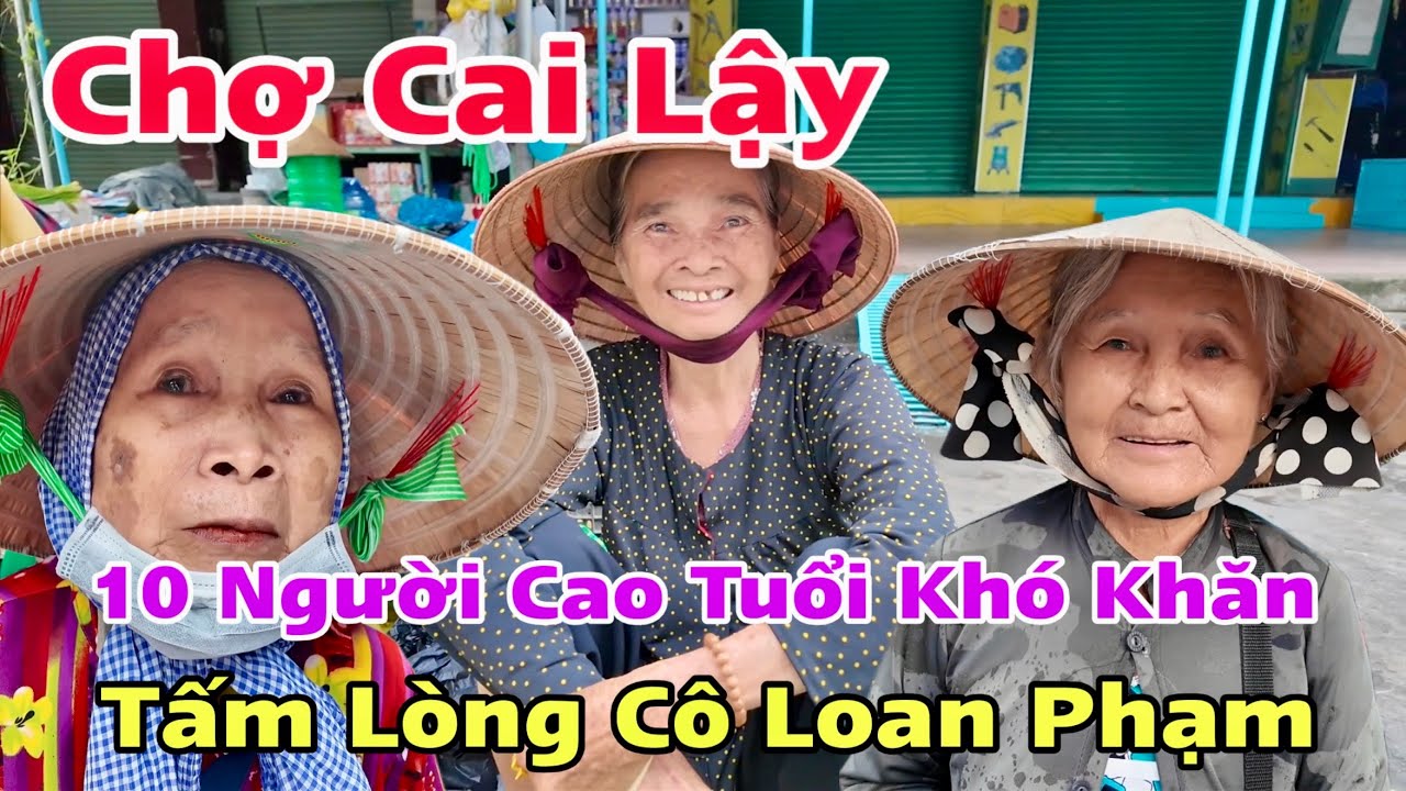 Chợ Cai Lậy Tiền Giang Cũ Và 10 Người Cao Tuổi Khó Khăn Nhận Tấm Lòng Chị Loan Phạm Khương Nhựt Minh