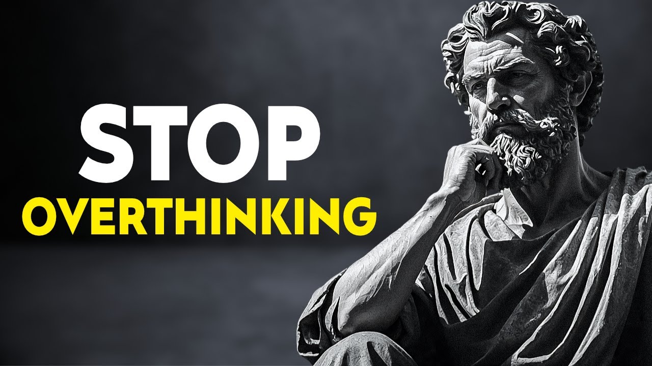 10 STOIC Ways to STOP OVERTHINKING | STOICISM