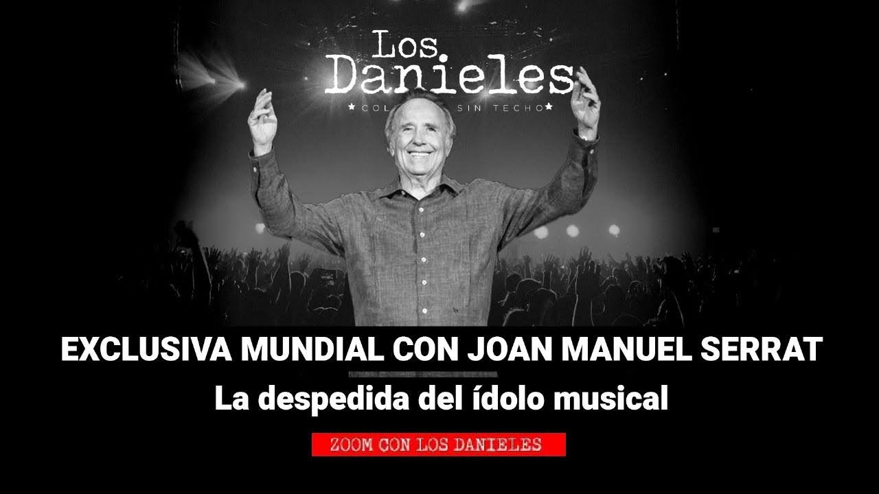 EXCLUSIVA MUNDIAL con JOAN MANUEL SERRAT / La despedida de un ÍDOLO | Los Danieles