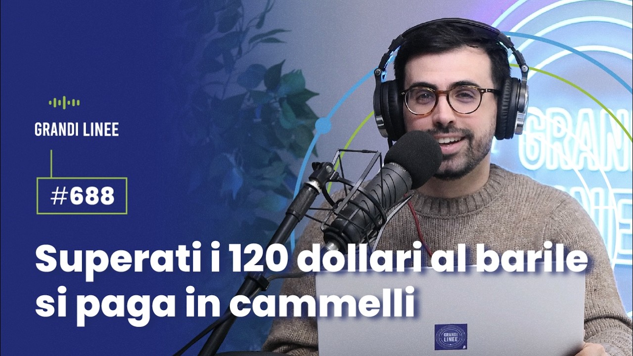 Ep. 688 – Superati i 120 dollari al barile si paga in cammelli