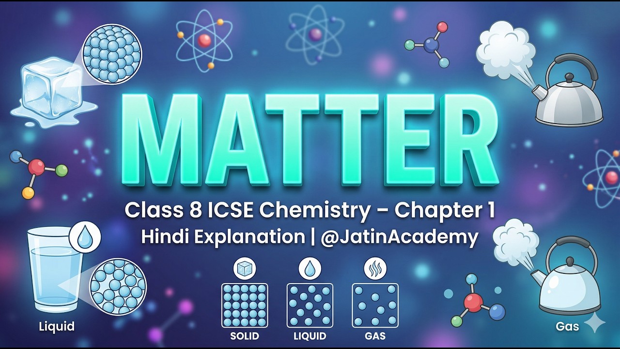 Matter | Class 8 ICSE Chemistry Chapter 1 | Full Explanation | @jatinacademy